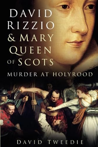 DAVID RIZZIO & MARY QUEEN OF SCOTS - Murder at Holyrood