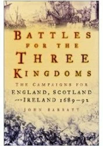 Beispielbild fr Battles for the Three Kingdoms: The Campaigns for England, Scotland and Ireland 1689-92 zum Verkauf von WorldofBooks