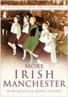 Stock image for More Irish Manchester (In Old Photographs) (In Old Photographs S.) (Britain in Old Photographs (History Press)) for sale by Lady Lisa's Bookshop