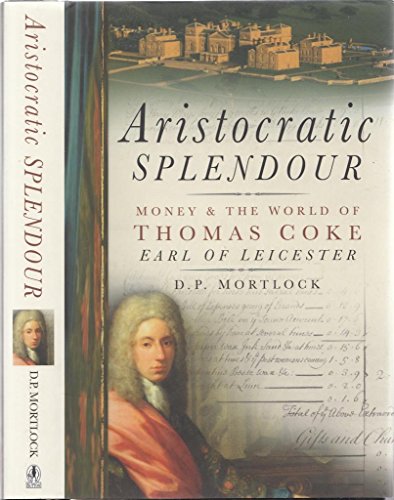 Beispielbild fr Aristocratic Splendour: Money and the World of Thomas Coke, Earl of Leicester zum Verkauf von WorldofBooks