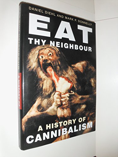 Eat Thy Neighbor : A History of Cannibalism - Donnelly, Mark P.; Diehl, Daniel