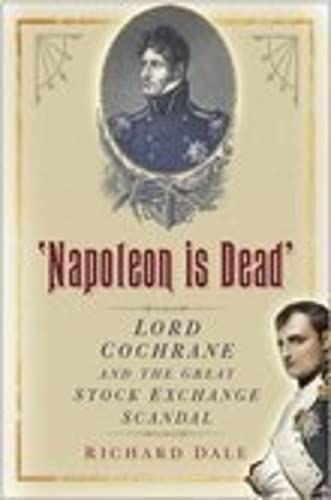 Beispielbild fr 'Napoleon is Dead': Lord Cochrane and the Great Stock Exchange Scandal zum Verkauf von WorldofBooks