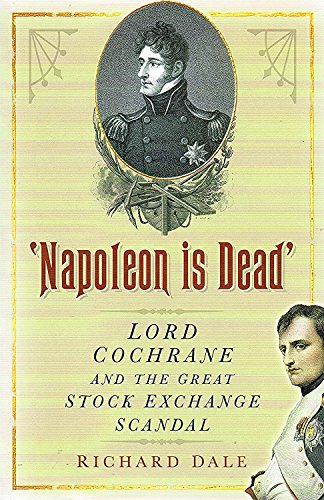 Stock image for Napoleon is Dead': Lord Cochrane and the Great Stock Exchange Scandal for sale by WorldofBooks