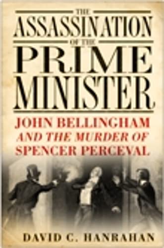 Beispielbild fr The Assassination of the Prime Minister: John Bellingham and the Murder of Spencer Perceval zum Verkauf von WorldofBooks