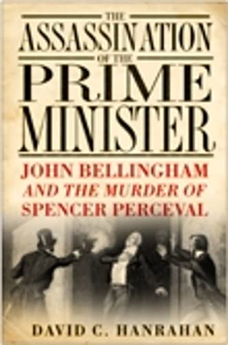 9780750944007: The Assassination of the Prime Minister: John Bellingham and the Murder of Spencer Perceval