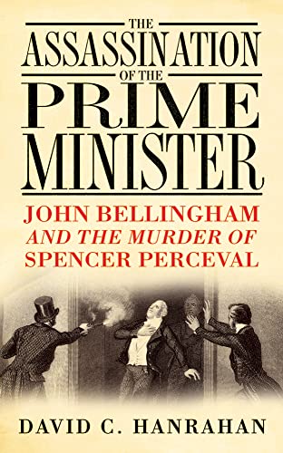 Beispielbild fr The Assassination of the Prime Minister: John Bellingham and the Murder of Spencer Perceval zum Verkauf von WorldofBooks