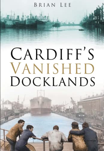 Beispielbild fr Cardiff's Vanished Docklands zum Verkauf von WorldofBooks