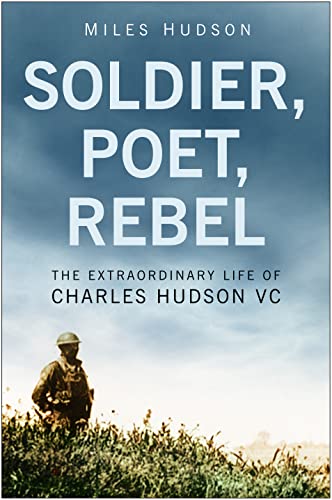 Imagen de archivo de Soldier, Poet, Rebel: The Extraordinary Life of Charles Hudson VC a la venta por WorldofBooks