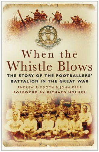 9780750944915: When the Whistle Blows: The Story of the Footballers' Battalion in the Great War