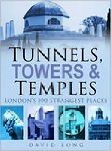 9780750945097: Tunnels, Towers & Temples: London's 100 Strangest Places [Idioma Ingls]