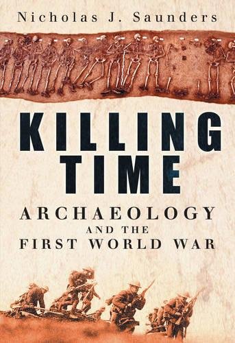 Beispielbild fr Killing Time: Archaeology and the First World War zum Verkauf von WorldofBooks