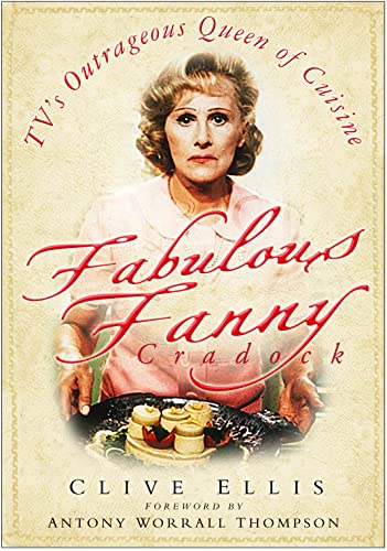 9780750945455: Fabulous Fanny Cradock: TV's Outrageous Queen of Cuisine