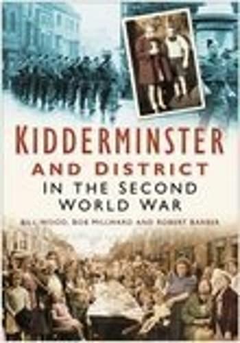 Kidderminster and District in the Second World War (9780750945516) by Bill Wood