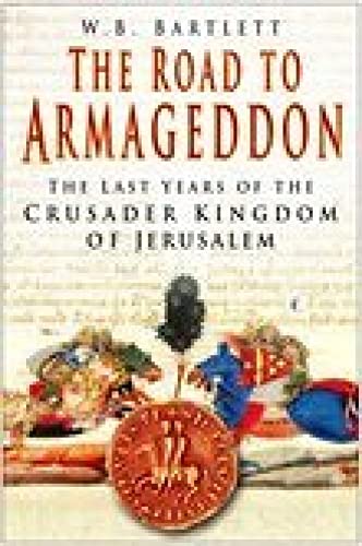 Stock image for The Road to Armageddon: The Last Years of the Crusader Kingdom of Jerusalem for sale by WorldofBooks