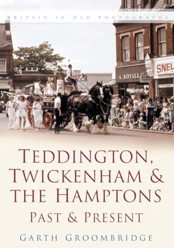 Stock image for Teddington, Twickenham & Hampton Past and Present: Britain in Old Photographs for sale by WorldofBooks