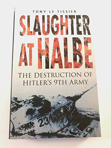 Stock image for Slaughter at Halbe: The Destruction of Hitler's 9th Army for sale by HPB Inc.