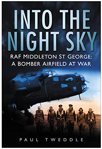 9780750945967: Into the Night Sky: RAF Middleton St George: A Bomber Airfield at War