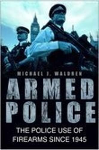 Beispielbild fr Armed Police: The Police Use of Firearms Since 1945 zum Verkauf von WorldofBooks
