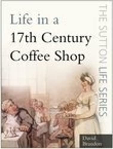 Stock image for Life in a 17th-Century Coffee Shop (Sutton Life) for sale by Hippo Books