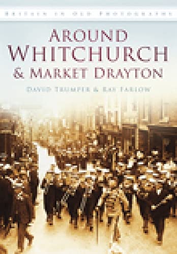 Stock image for Around Whitchurch & Market Drayton (Britain in Old Photographs) for sale by Books From California