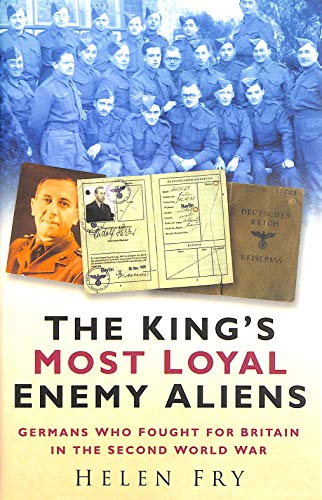 Stock image for The King's Most Loyal Enemy Aliens: Germans Who Fought for Britain in the Second World War for sale by East Kent Academic