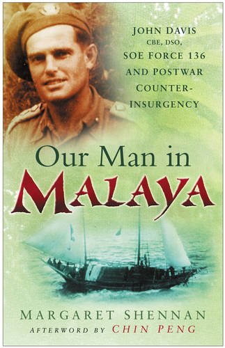 OUR MAN IN MALAYA JOHN DAVIS cbe, dso, soe fORCE 136 AND POSTWAR COUNTER INSURGENCY