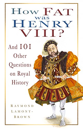 Beispielbild fr How Fat Was Henry VIII? : And 101 Other Questions on Royal History zum Verkauf von Better World Books