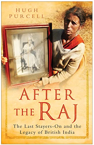 Beispielbild fr After the Raj: The Last Stayers-On and the Legacy of British India zum Verkauf von WorldofBooks