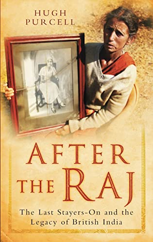 Imagen de archivo de After the Raj: The Last Stayers-On And The Legacy Of British India a la venta por WorldofBooks