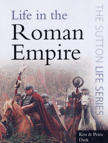 Life in the Roman Empire (Sutton Life Series) (9780750947909) by Dark, Ken; Dark, Petra