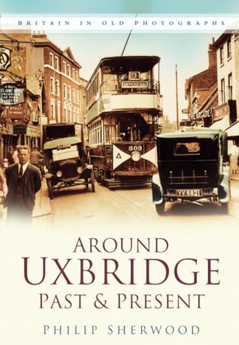 Stock image for Around Uxbridge Past & Present: Britain in Old Photographs for sale by WorldofBooks