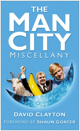 The Man City Miscellany (9780750948340) by David Clayton