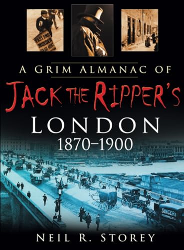 A Grim Almanac of Jack the Ripper's London (9780750948593) by Storey, Neil R