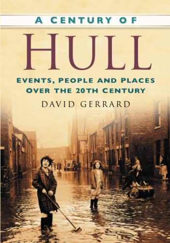 Beispielbild fr A Century of Hull: Events, People and Places Over the 20th Century zum Verkauf von WorldofBooks