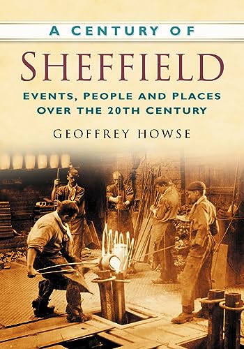 Beispielbild fr A Century of Sheffield: Events, People and Places Over the 20th Century zum Verkauf von medimops