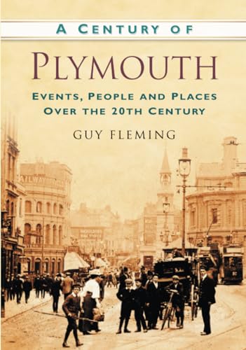 A Century of Plymouth: Events, People and Places Over the 20th Century (9780750948982) by Fleming, Guy