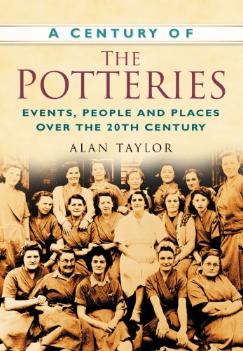 A Century of Potteries: Events, People and Places Over the 20th Century (9780750948999) by Taylor, Alan