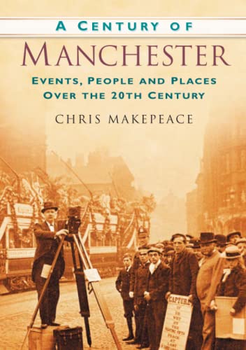 Stock image for A Century of Manchester: Events, People and Places Over the 20th Century for sale by WorldofBooks