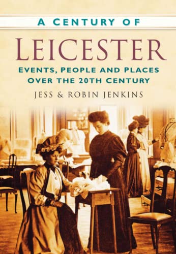 Beispielbild fr A Century of Leicester (Century of North of England): Events, People and Places Over the 20th Century zum Verkauf von WorldofBooks