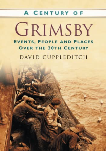 Beispielbild fr A Century of Grimsby: Events, People and Places Over the 20th Century zum Verkauf von WorldofBooks