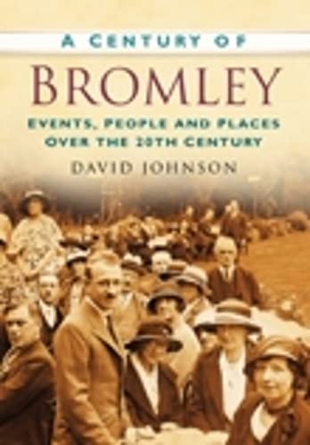 Beispielbild fr A Century of Bromley: Events, People & Places Over the 20th Century zum Verkauf von WorldofBooks