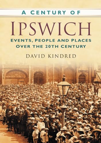 Stock image for A Century of Ipswich for sale by MusicMagpie