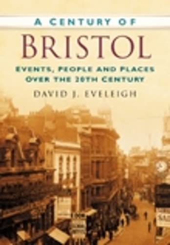 Imagen de archivo de A Century of Bristol: Events, People and Places Over the 20th Century a la venta por WorldofBooks