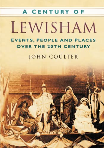 Imagen de archivo de A Century of Lewisham: Events, People and Places Over the 20th Century a la venta por WorldofBooks