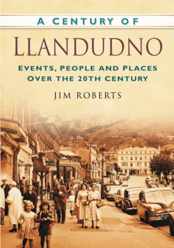 Stock image for A Century of Llandudno: Events, People and Places Over the 20th Century for sale by Broad Street Book Centre