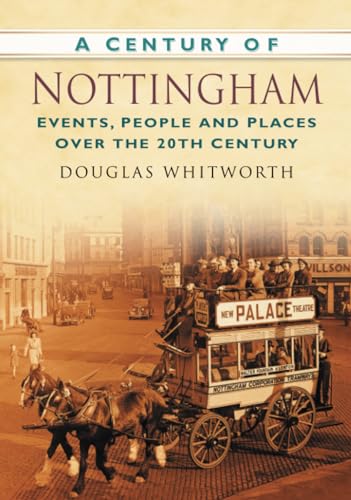 Beispielbild fr Century of Nottingham : Events, People and Places over the 20th Century zum Verkauf von Better World Books