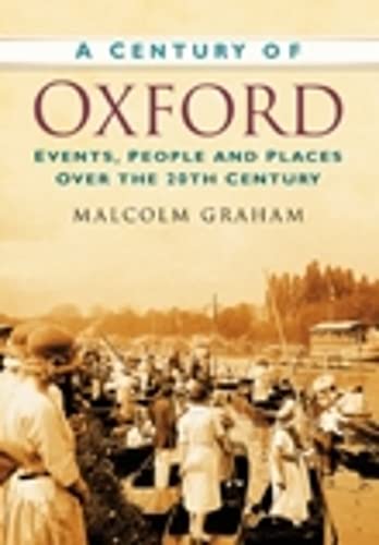 Beispielbild fr A Century of Oxford: Events, People and Places Over the 20th Century zum Verkauf von WorldofBooks