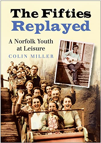 Stock image for The Fifties Replayed: A Norfolk Youth at Leisure for sale by WorldofBooks