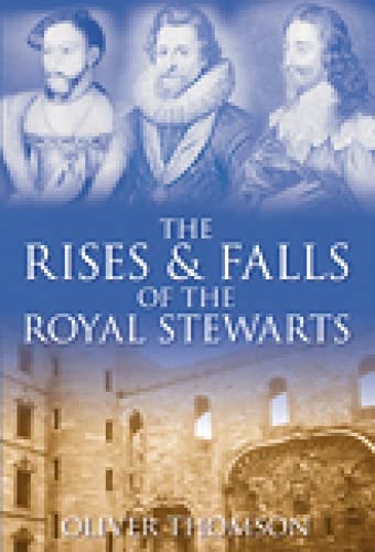 Imagen de archivo de The Rises and Falls of the Royal Stewarts a la venta por WorldofBooks