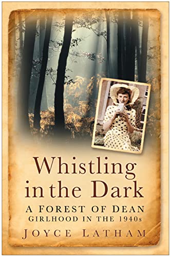 Stock image for Whistling in the Dark: A Forest of Dean Girlhood in the 1940s for sale by WorldofBooks